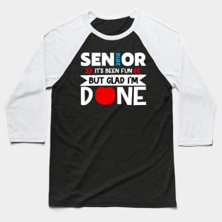 Senior it's been fun but glad I'm done Baseball T-Shirt